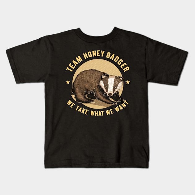 Team honey badger We take what we want Kids T-Shirt by mdr design